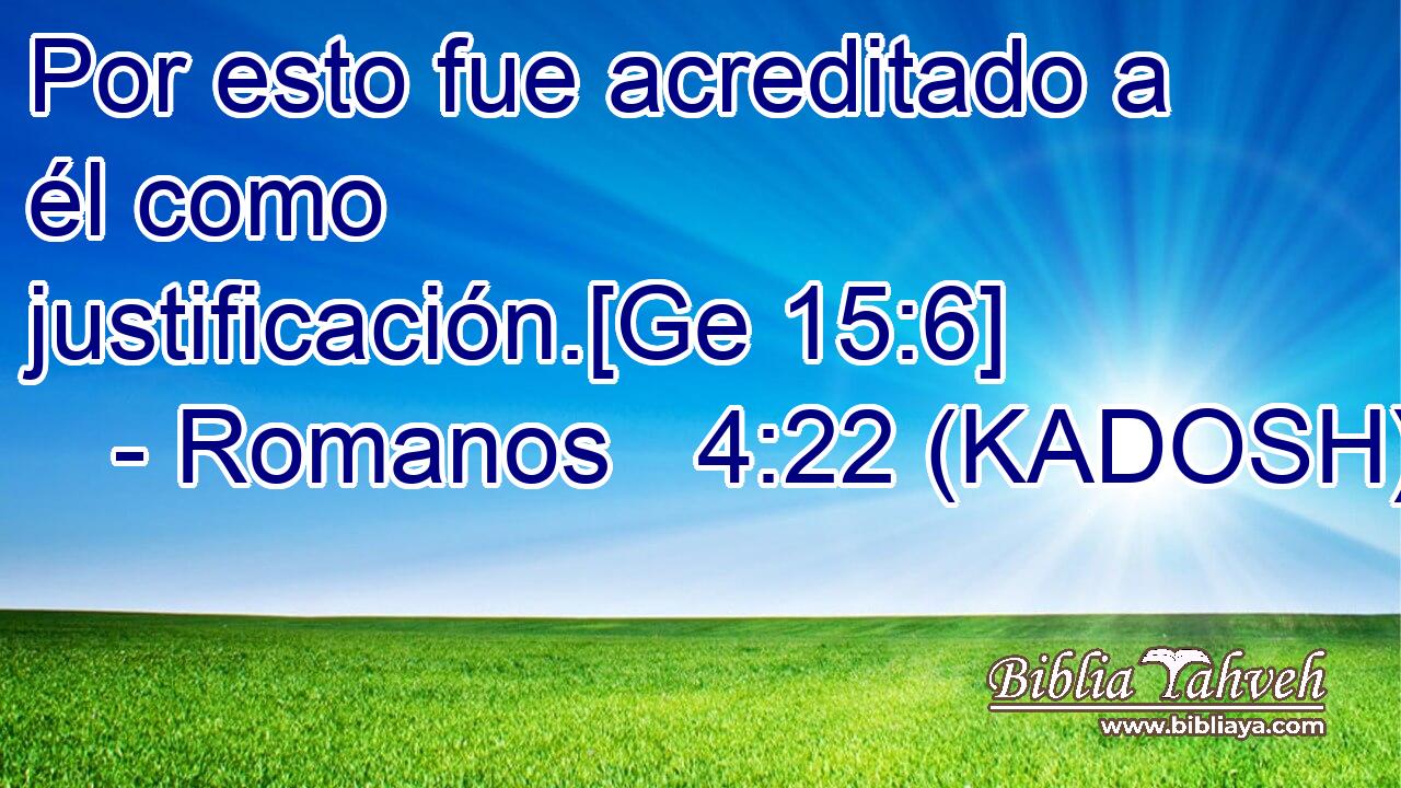  Por esto fue acreditado a él como justificación.[Ge 15:6] 
