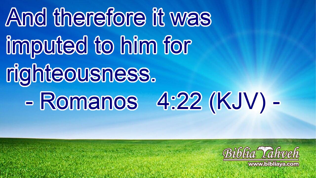 And therefore it was imputed to him for righteousness.