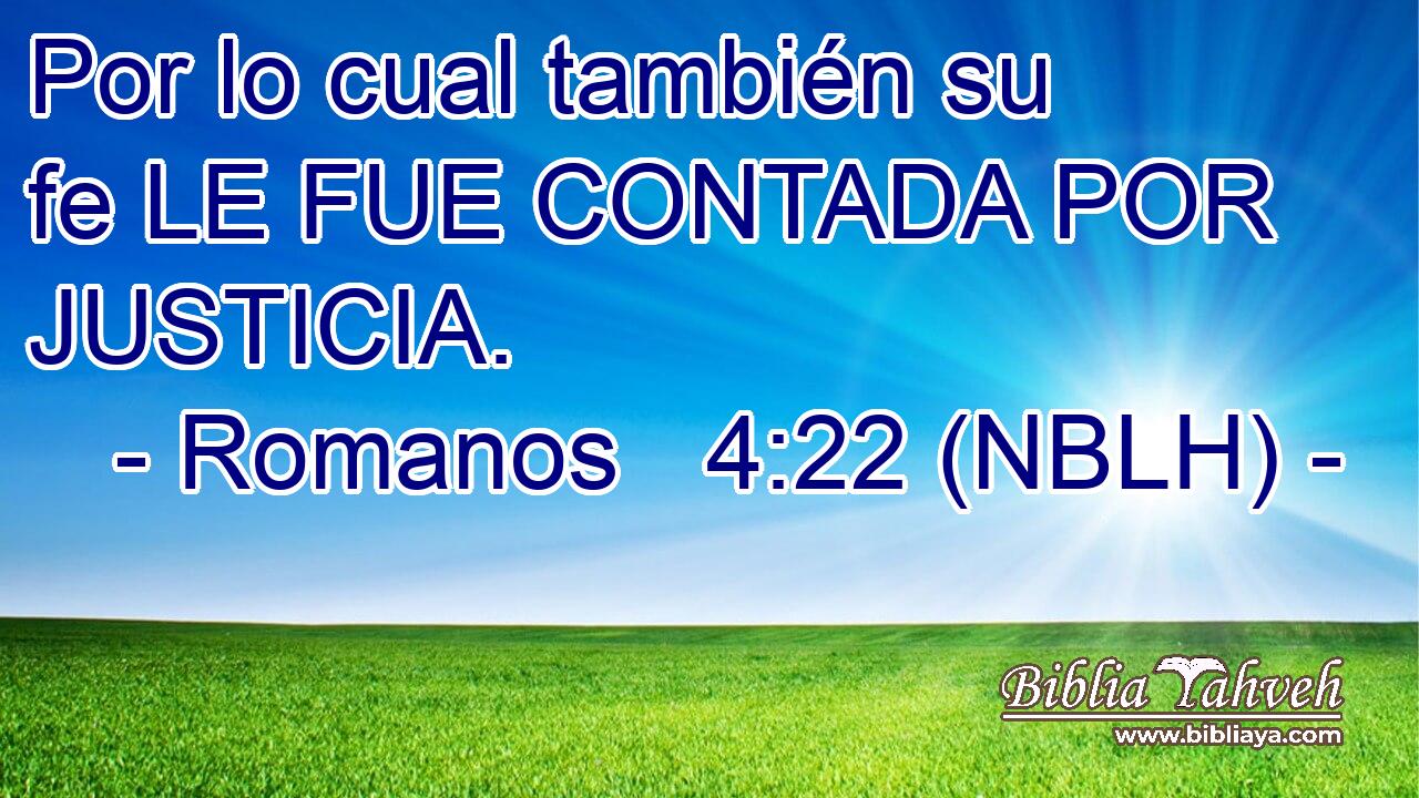  Por lo cual también su fe LE FUE CONTADA POR JUSTICIA. 