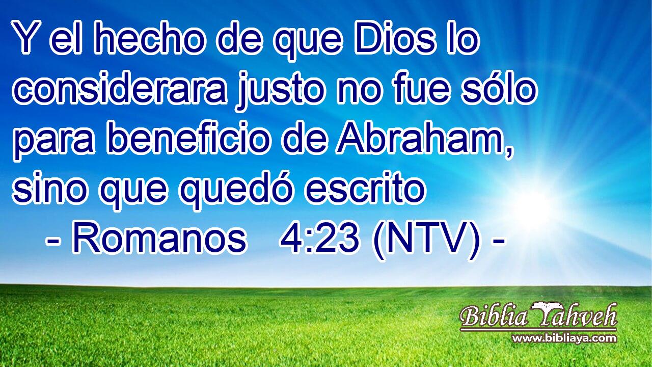 Y el hecho de que Dios lo considerara justo no fue sólo para beneficio de Abraham, sino que quedó escrito