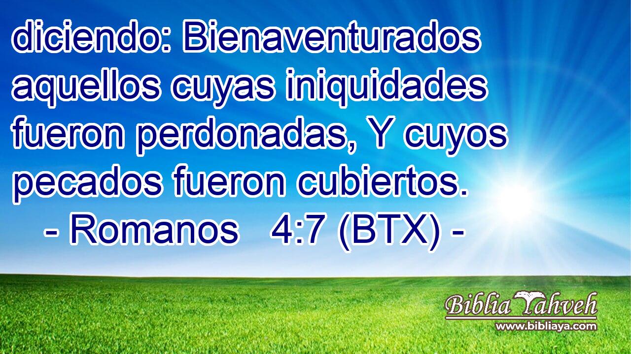 diciendo: Bienaventurados aquellos cuyas iniquidades fueron perdonadas, Y cuyos pecados fueron cubiertos.