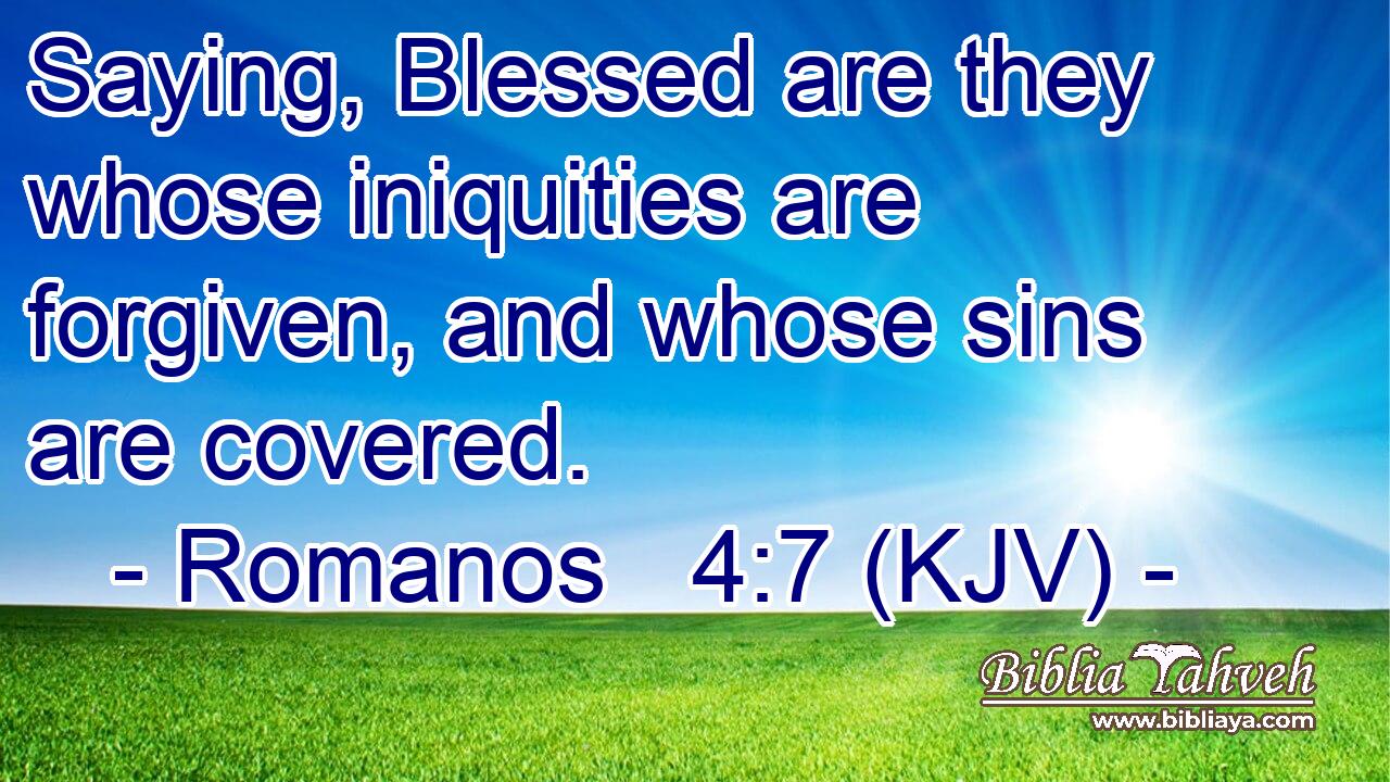 Saying, Blessed are they whose iniquities are forgiven, and whose sins are covered.
