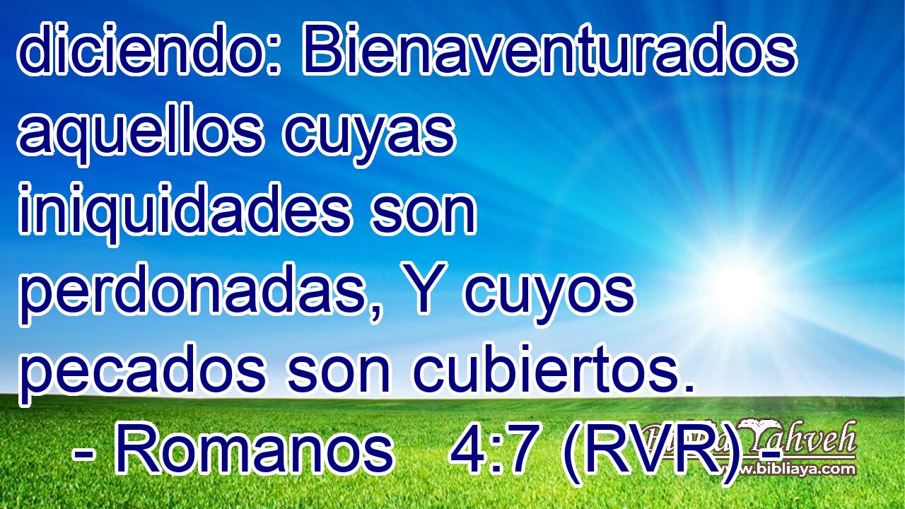 diciendo: Bienaventurados aquellos cuyas iniquidades son perdonadas, Y cuyos pecados son cubiertos.