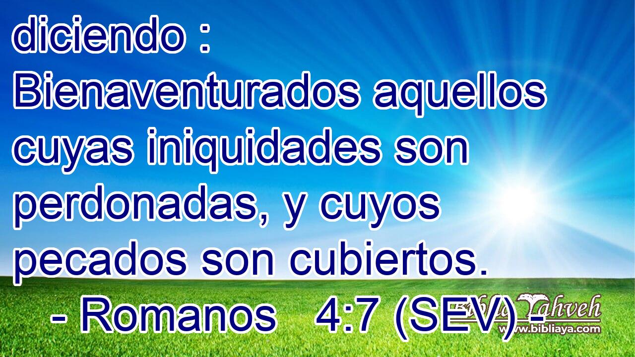 diciendo : Bienaventurados aquellos cuyas iniquidades son perdonadas, y cuyos pecados son cubiertos.