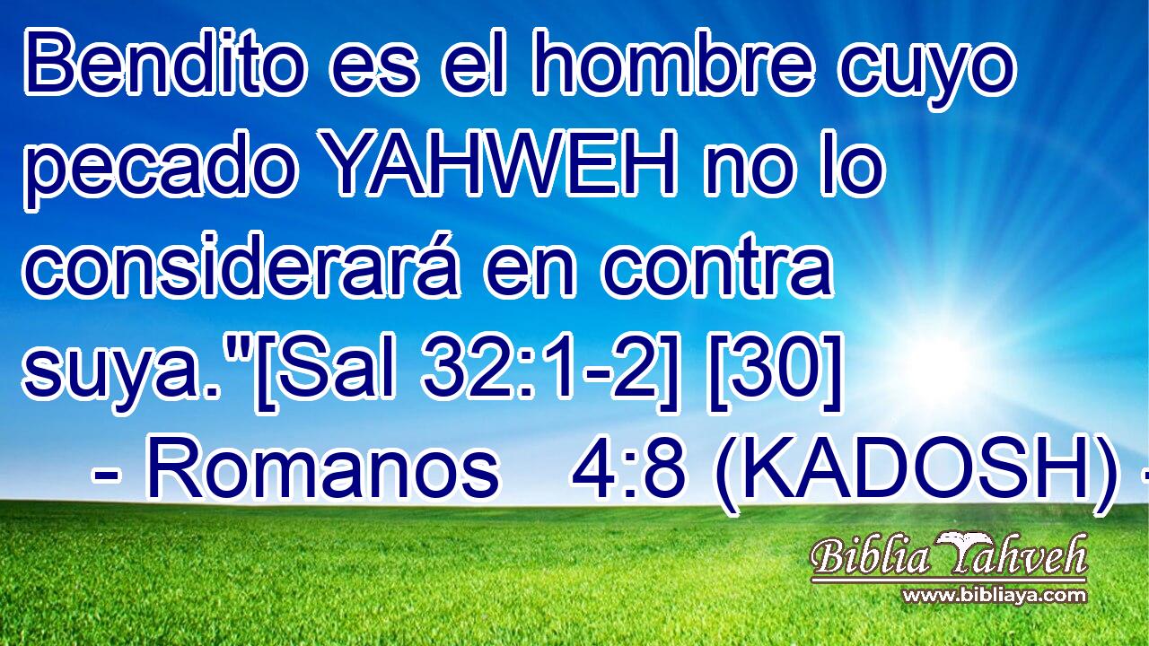  Bendito es el hombre cuyo pecado YAHWEH no lo considerará en contra suya.