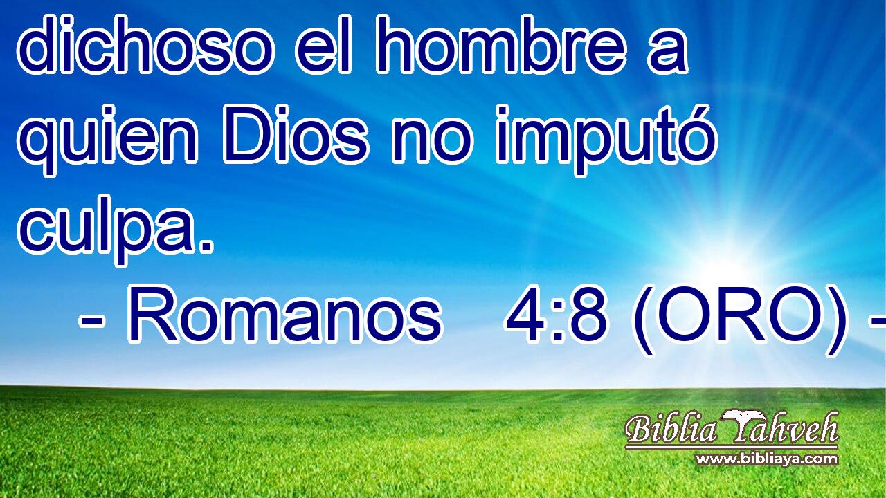  dichoso el hombre a quien Dios no imputó culpa. 