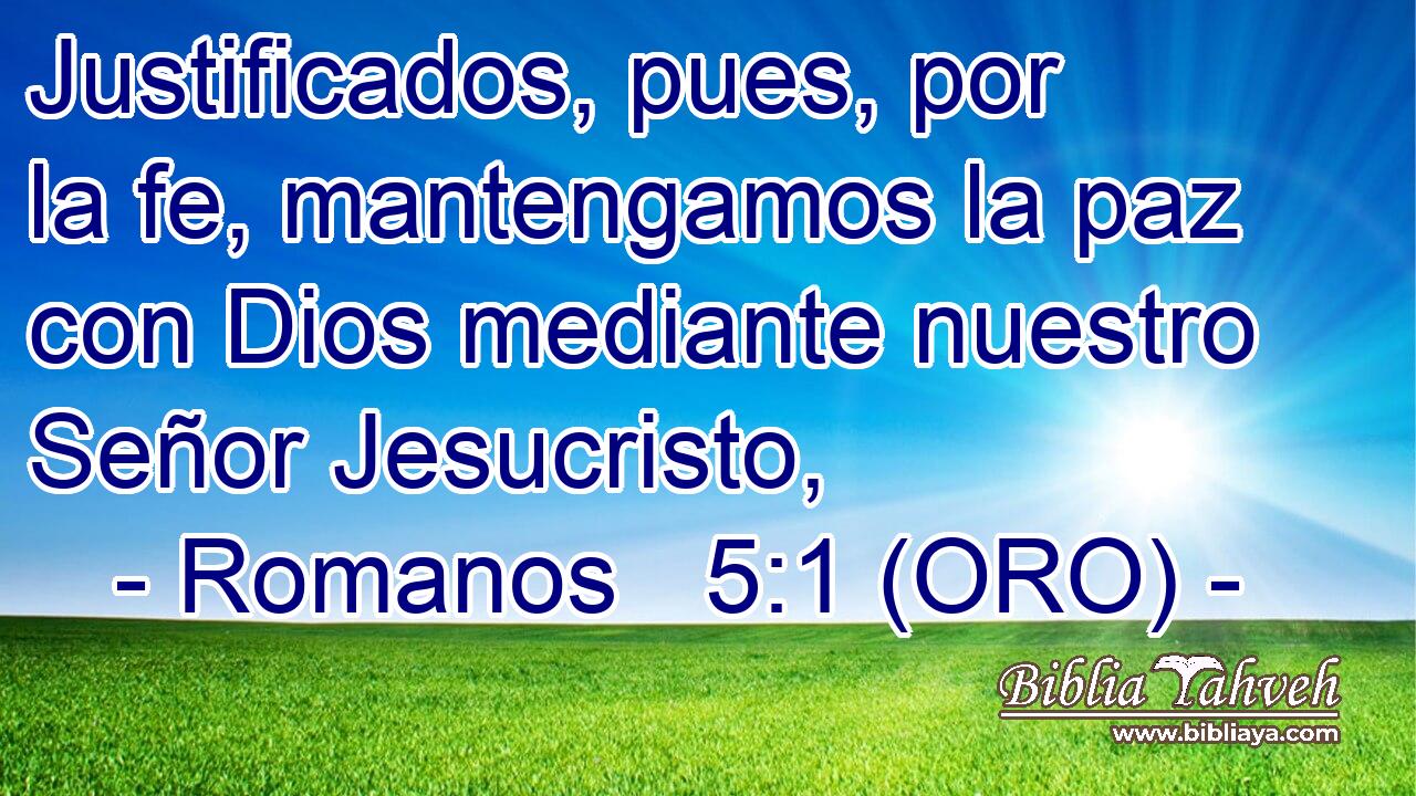  Justificados, pues, por la fe, mantengamos la paz con Dios mediante nuestro Señor Jesucristo, 