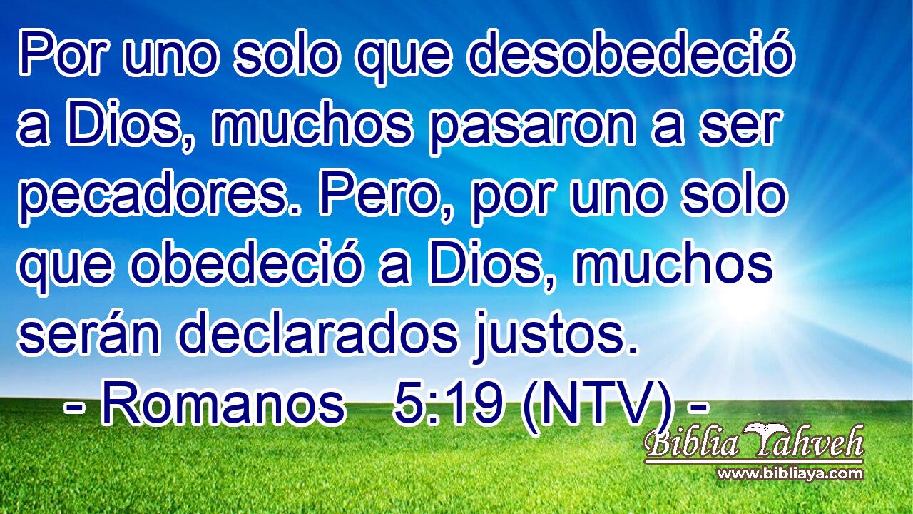 Por uno solo que desobedeció a Dios, muchos pasaron a ser pecadores. Pero, por uno solo que obedeció a Dios, muchos serán declarados justos.