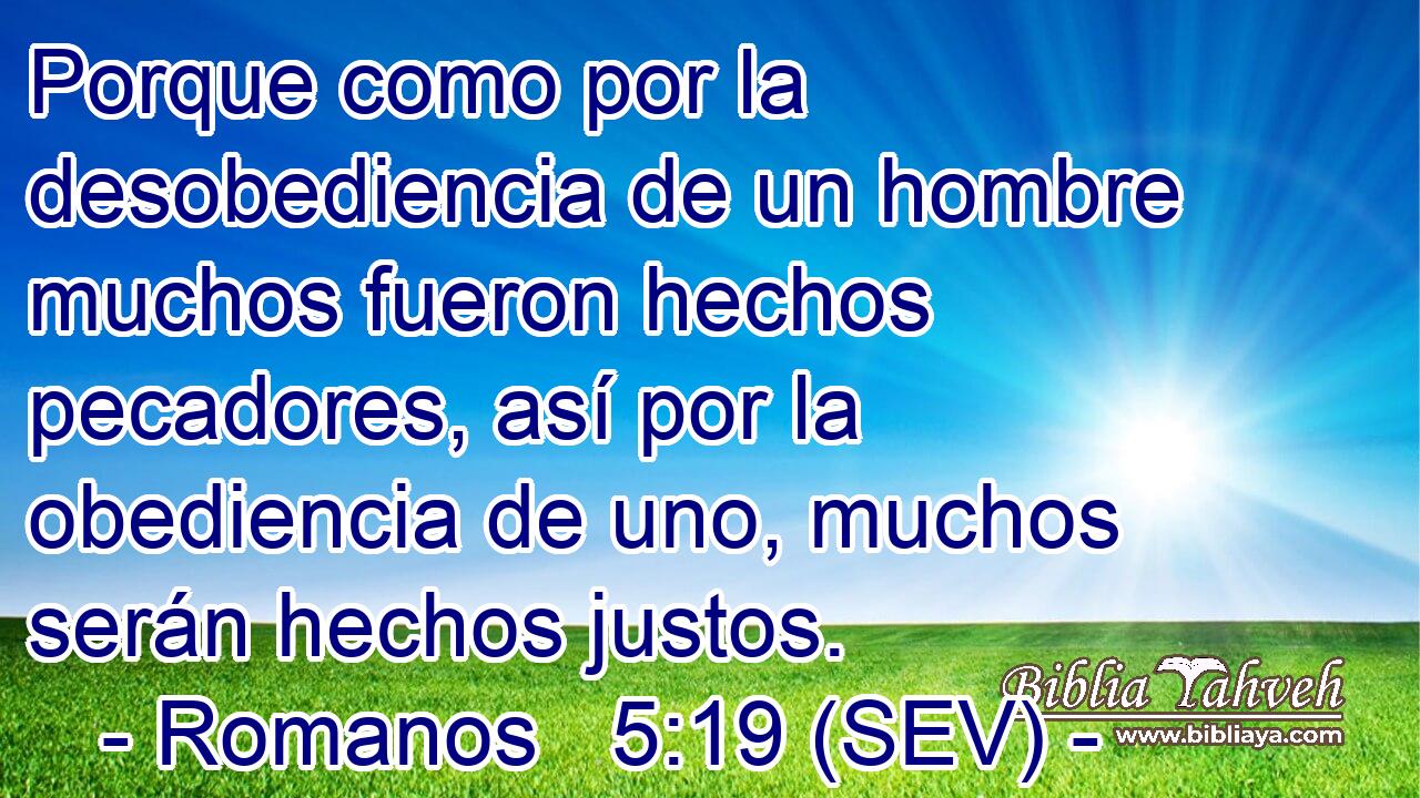 Porque como por la desobediencia de un hombre muchos fueron hechos pecadores, así por la obediencia de uno, muchos serán hechos justos.
