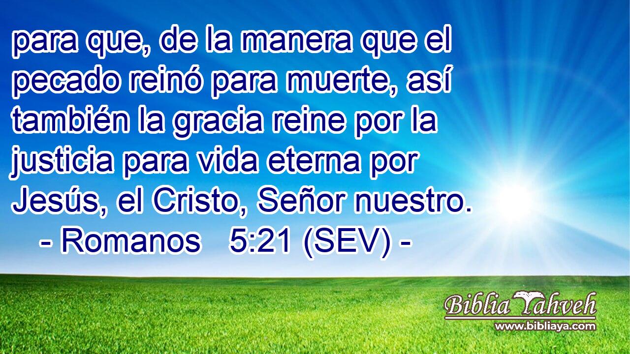 para que, de la manera que el pecado reinó para muerte, así también la gracia reine por la justicia para vida eterna por Jesús, el Cristo, Señor nuestro.