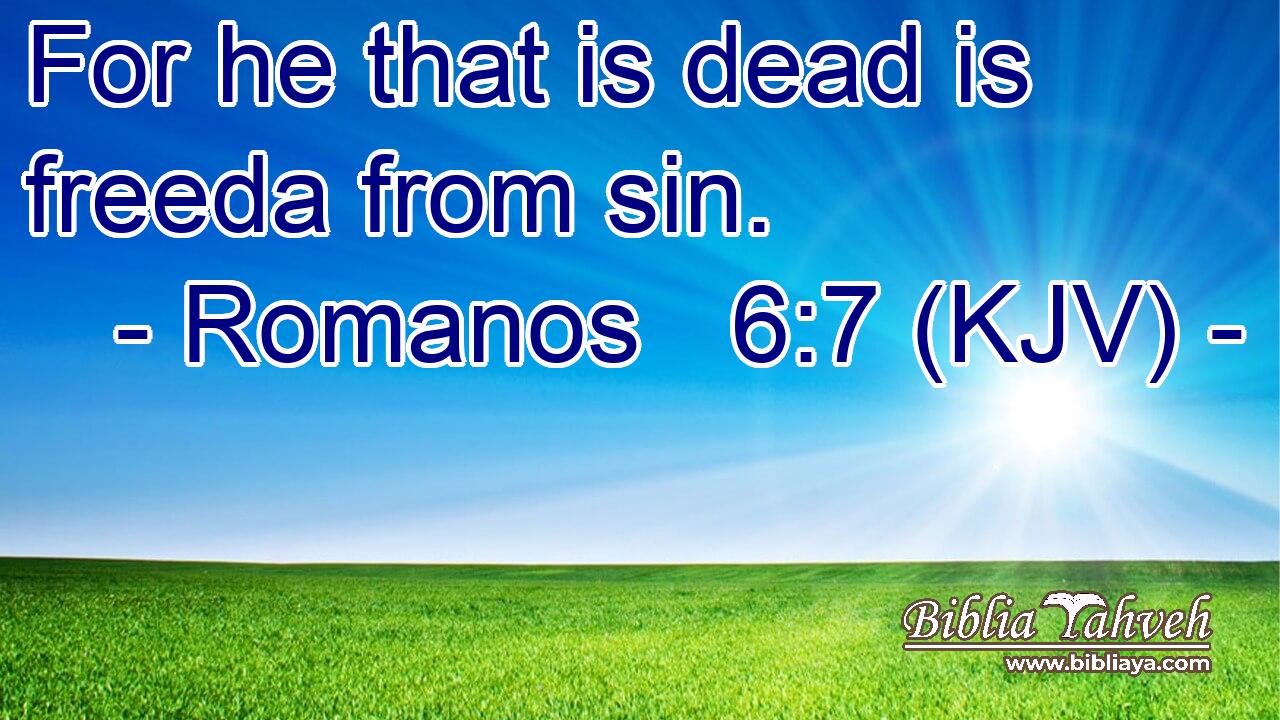 For he that is dead is freeda from sin.