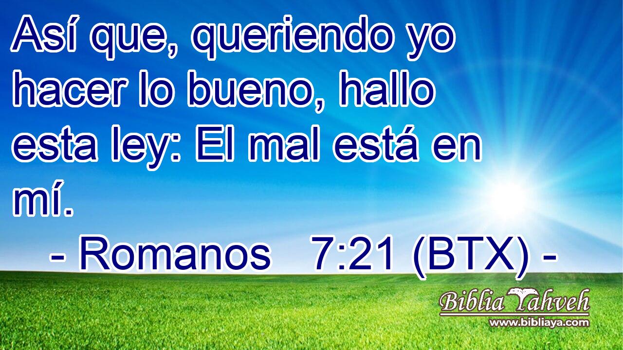 Así que, queriendo yo hacer lo bueno, hallo esta ley: El mal está en mí.