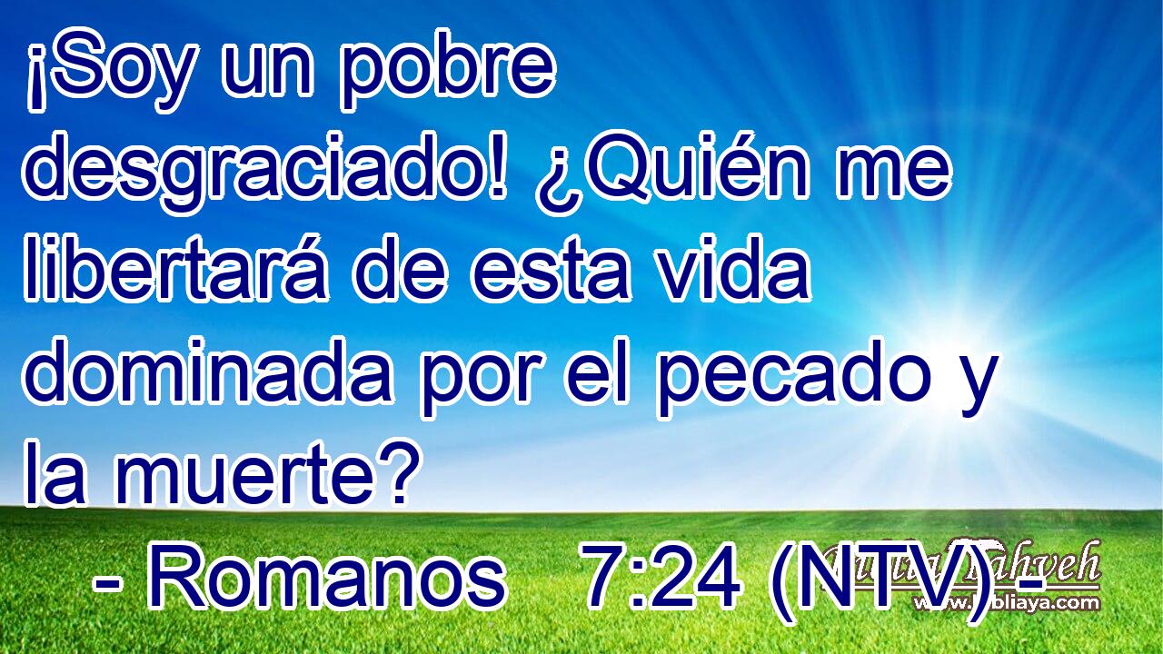 ¡Soy un pobre desgraciado! ¿Quién me libertará de esta vida dominada por el pecado y la muerte?