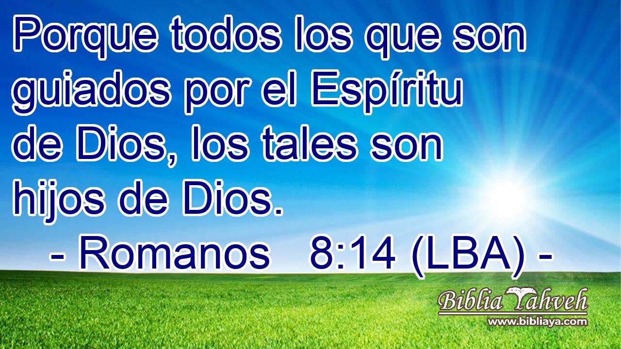 Porque todos los que son guiados por el Espíritu de Dios, los tales son hijos de Dios.