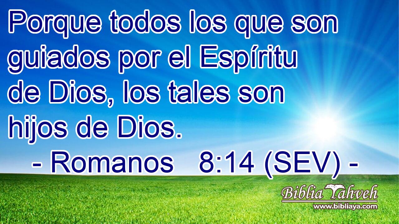 Porque todos los que son guiados por el Espíritu de Dios, los tales son hijos de Dios.