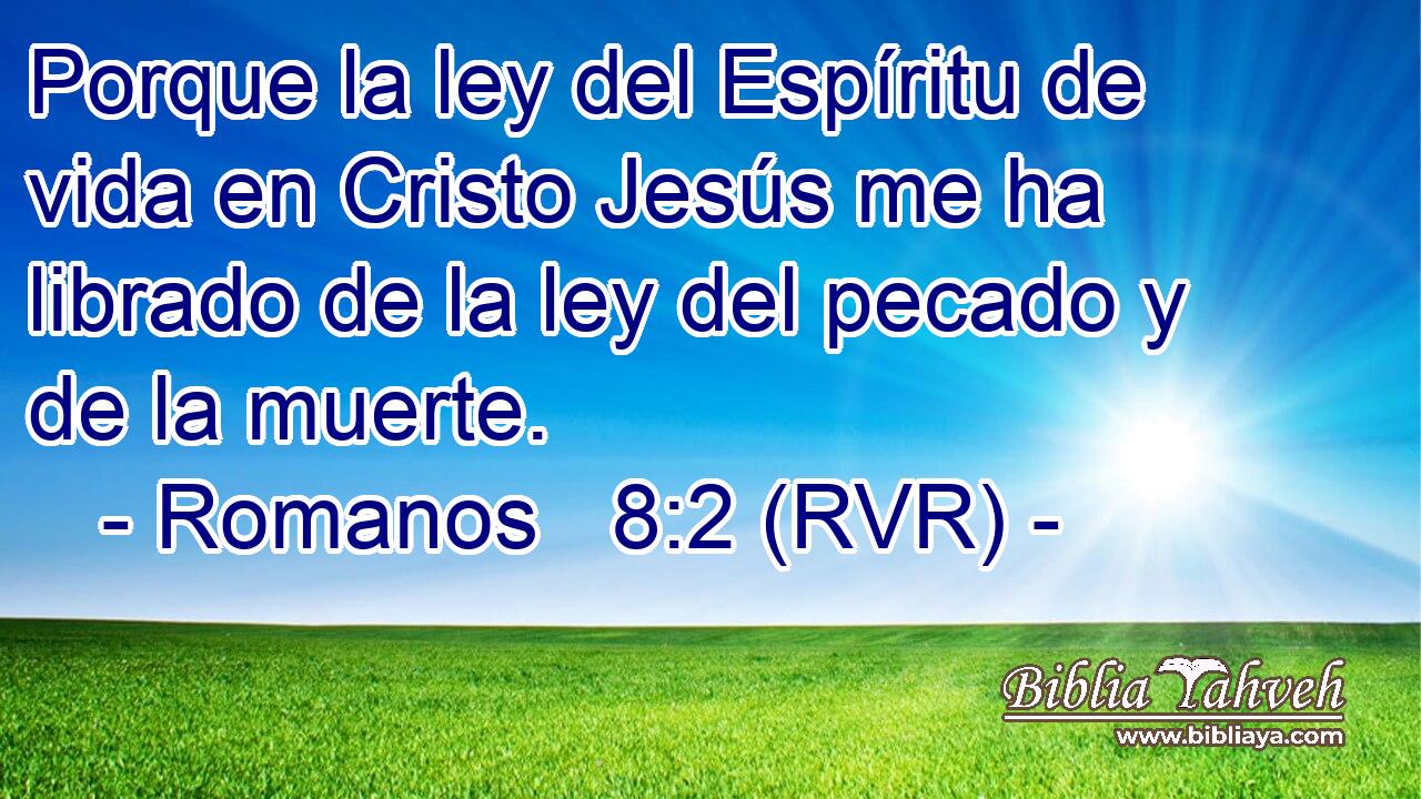Porque la ley del Espíritu de vida en Cristo Jesús me ha librado de la ley del pecado y de la muerte.