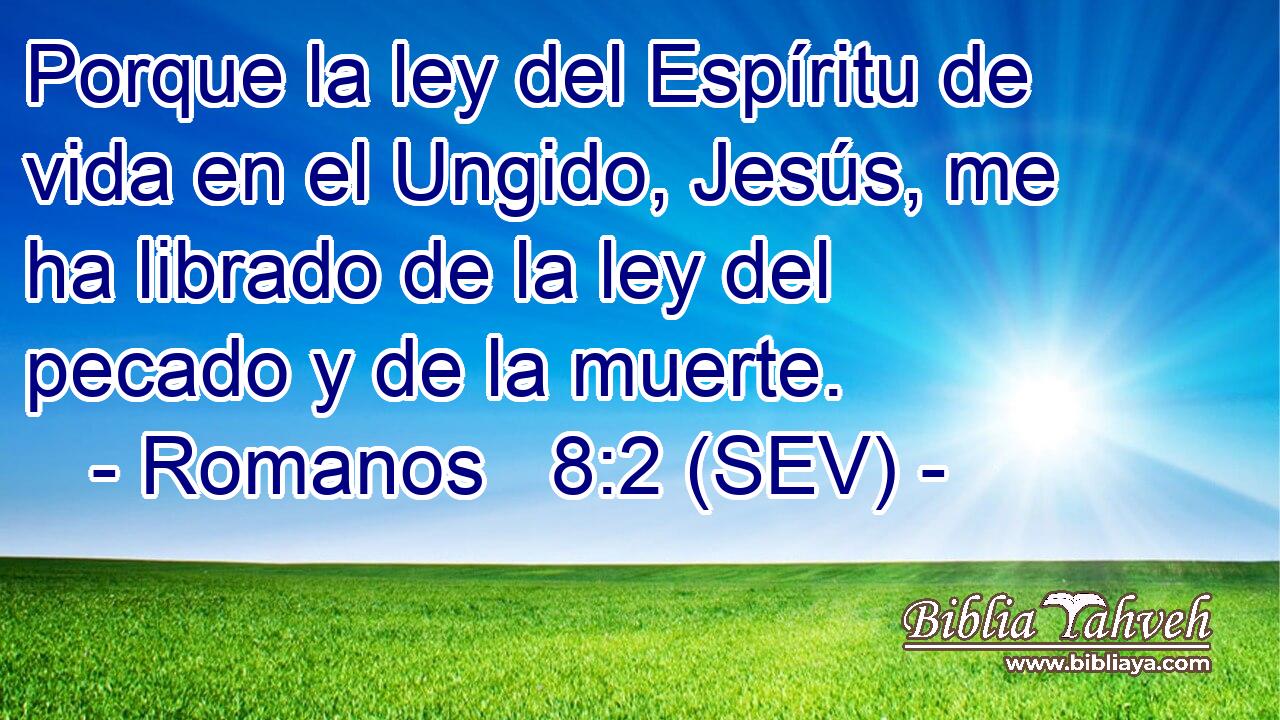 Porque la ley del Espíritu de vida en el Ungido, Jesús, me ha librado de la ley del pecado y de la muerte.