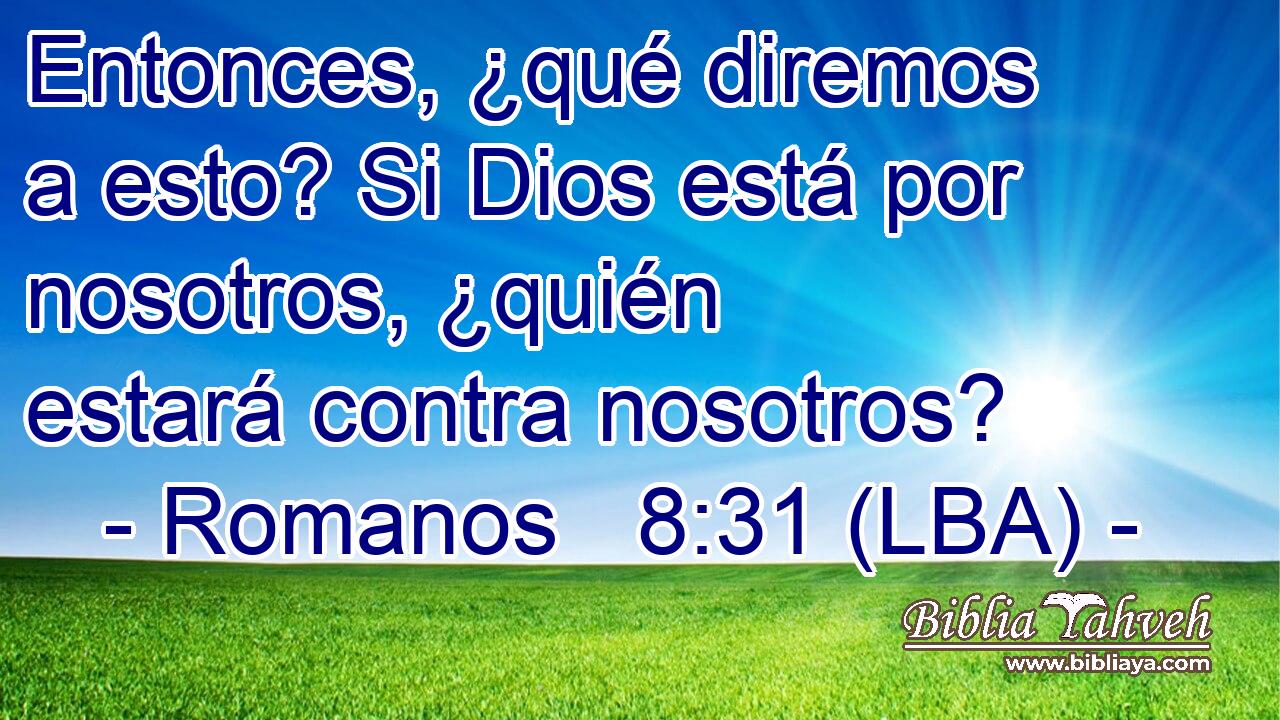 Entonces, ¿qué diremos a esto? Si Dios está por nosotros, ¿quién estará contra nosotros?