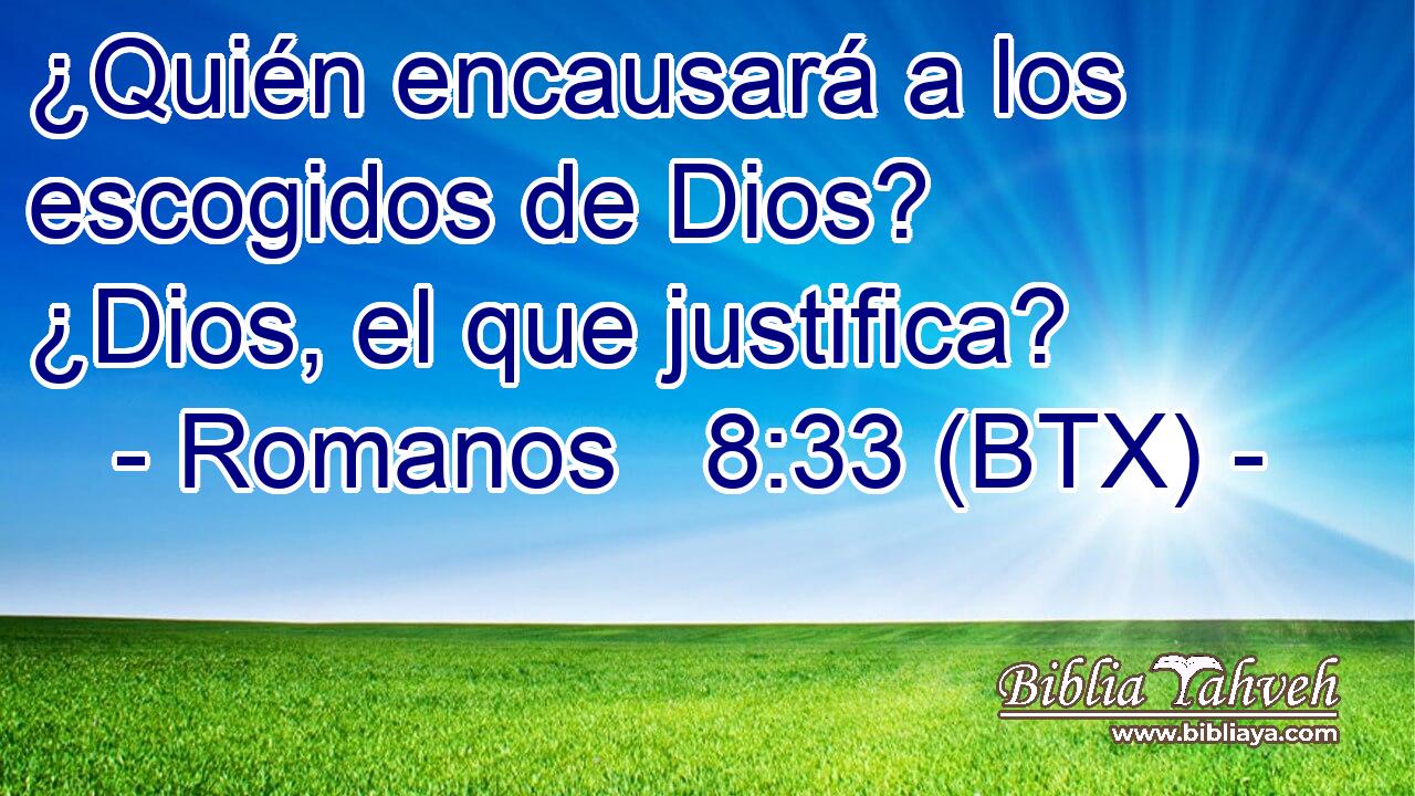 ¿Quién encausará a los escogidos de Dios? ¿Dios, el que justifica?