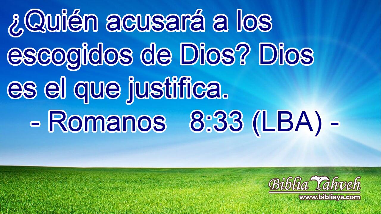 ¿Quién acusará a los escogidos de Dios? Dios es el que justifica.