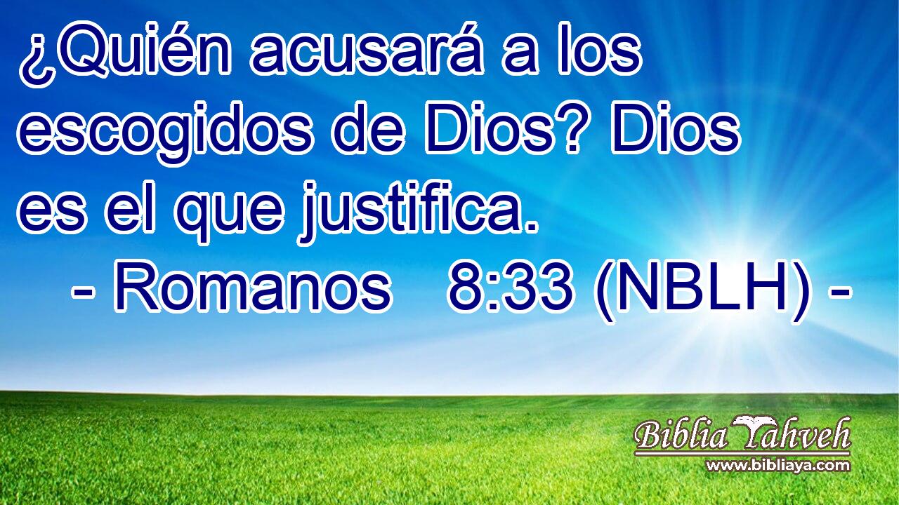  ¿Quién acusará a los escogidos de Dios? Dios es el que justifica. 