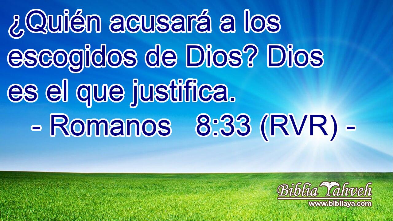 ¿Quién acusará a los escogidos de Dios? Dios es el que justifica.