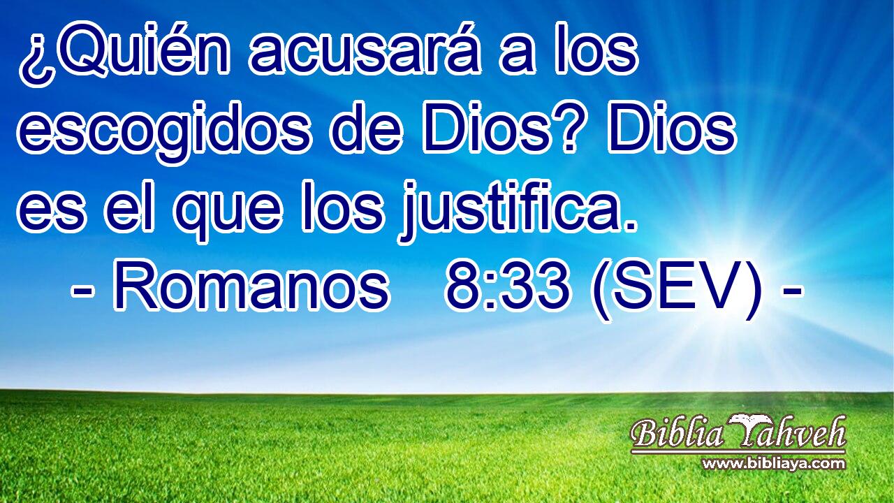 ¿Quién acusará a los escogidos de Dios? Dios es el que los justifica.