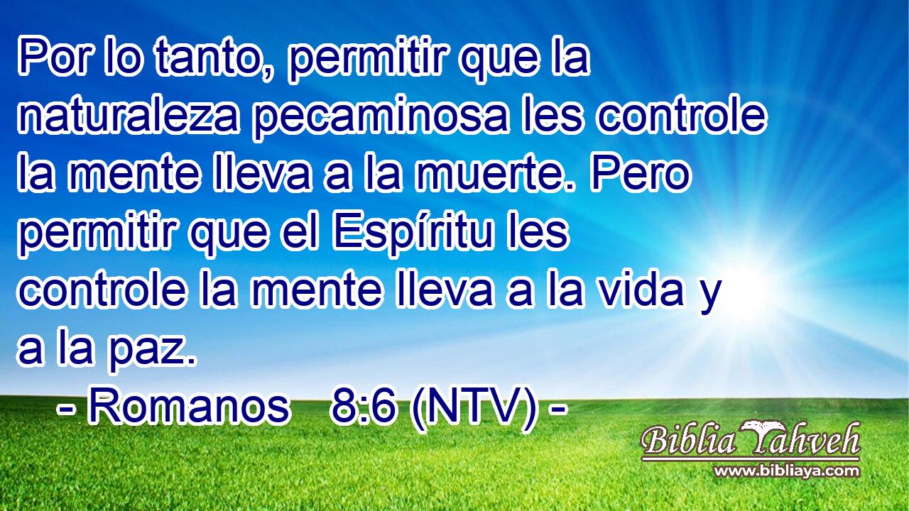Por lo tanto, permitir que la naturaleza pecaminosa les controle la mente lleva a la muerte. Pero permitir que el Espíritu les controle la mente lleva a la vida y a la paz.