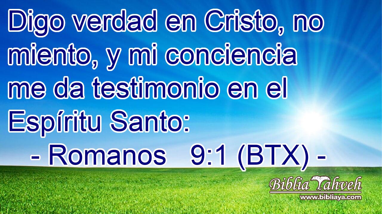 Digo verdad en Cristo, no miento, y mi conciencia me da testimonio en el Espíritu Santo: