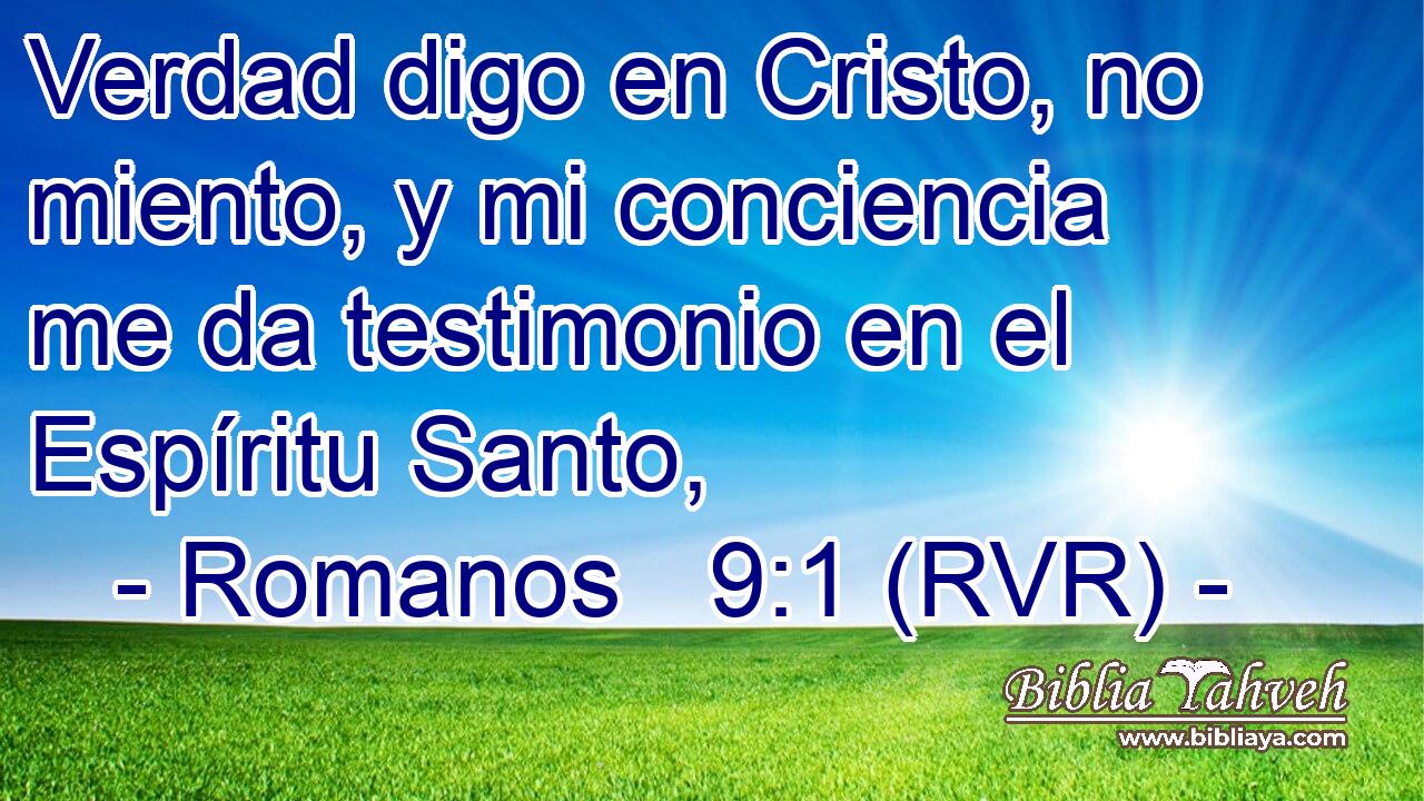 Verdad digo en Cristo, no miento, y mi conciencia me da testimonio en el Espíritu Santo,
