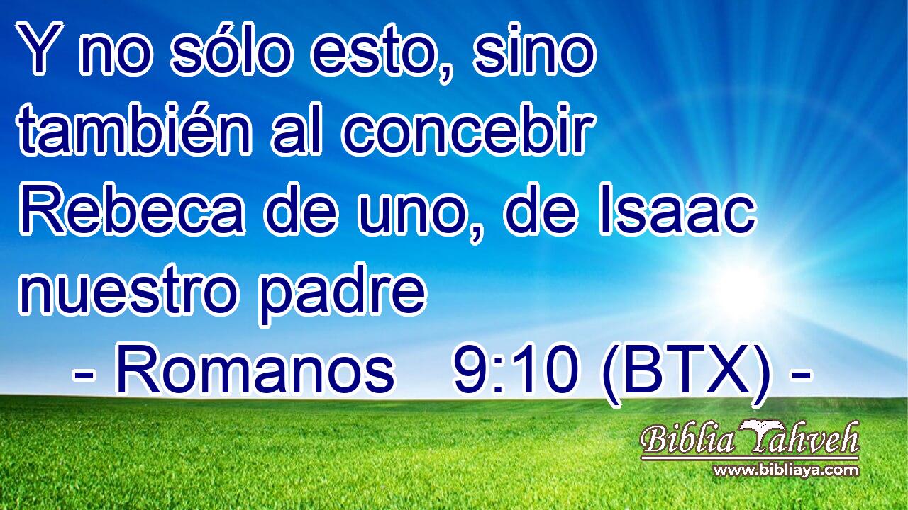 Y no sólo esto, sino también al concebir Rebeca de uno, de Isaac nuestro padre