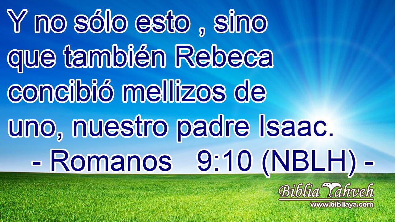  Y no sólo esto , sino que también Rebeca concibió mellizos de uno, nuestro padre Isaac. 
