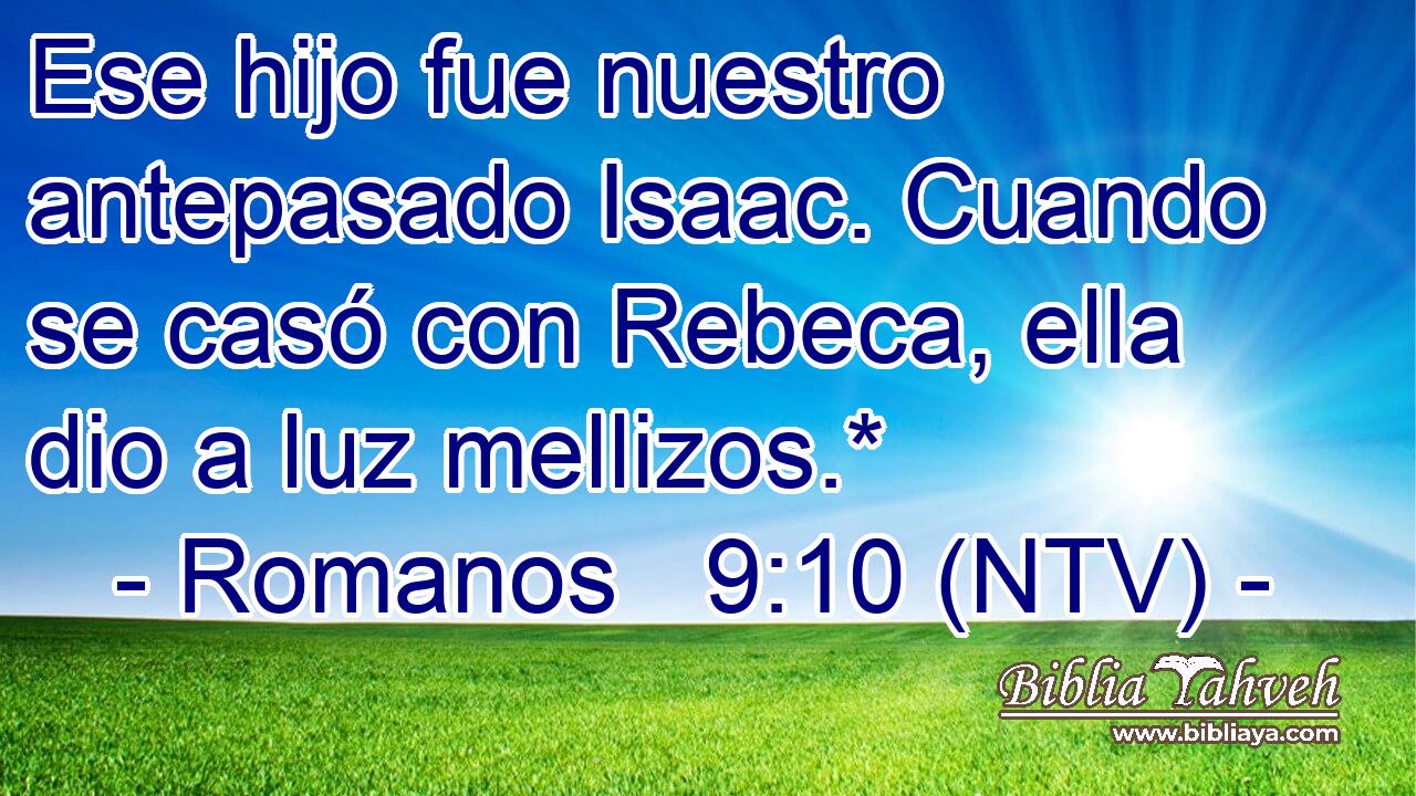 Ese hijo fue nuestro antepasado Isaac. Cuando se casó con Rebeca, ella dio a luz mellizos.*