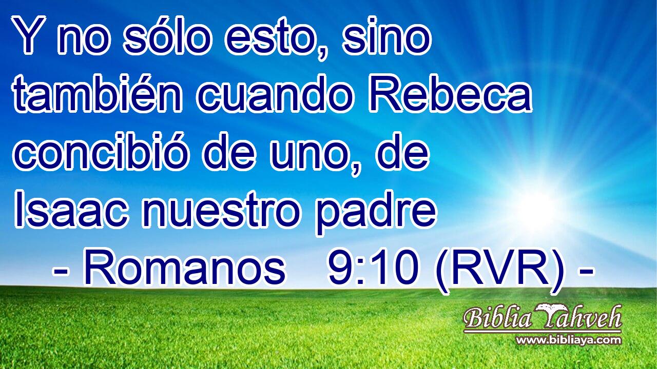 Y no sólo esto, sino también cuando Rebeca concibió de uno, de Isaac nuestro padre