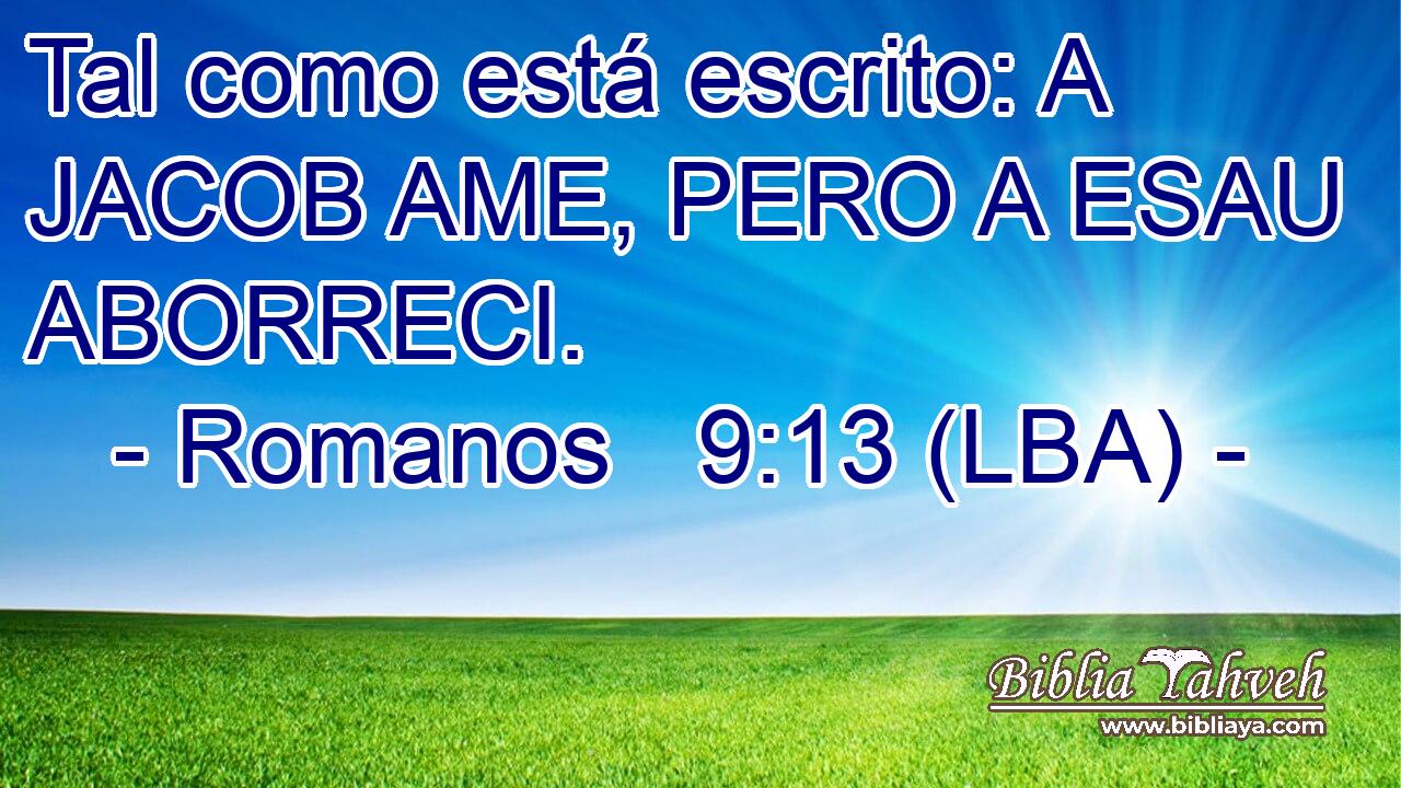 Tal como está escrito: A JACOB AME, PERO A ESAU ABORRECI.
