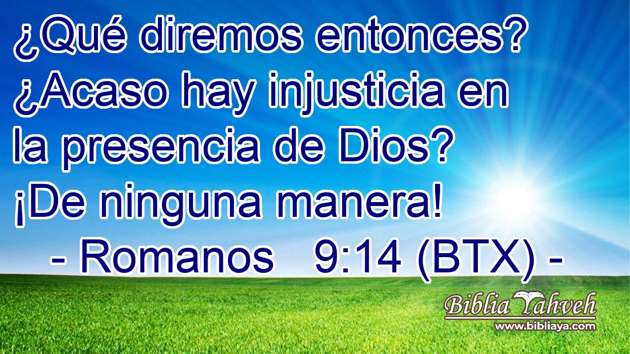 ¿Qué diremos entonces? ¿Acaso hay injusticia en la presencia de Dios? ¡De ninguna manera!