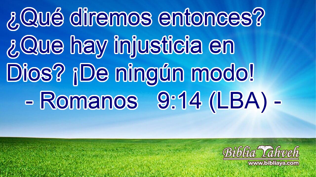 ¿Qué diremos entonces? ¿Que hay injusticia en Dios? ¡De ningún modo!