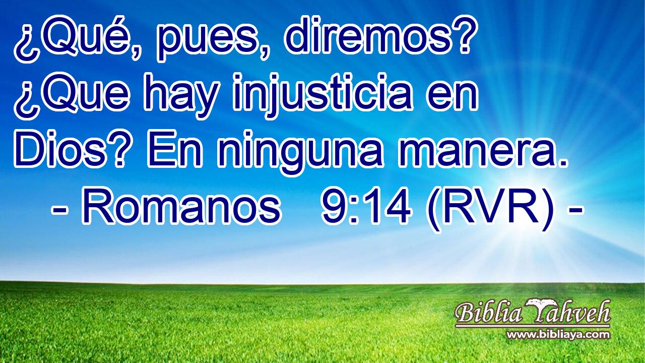 ¿Qué, pues, diremos? ¿Que hay injusticia en Dios? En ninguna manera.