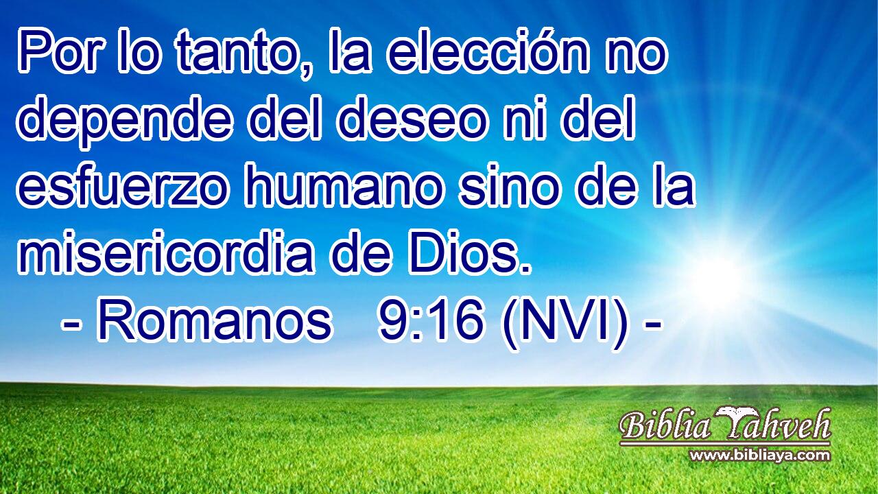  Por lo tanto, la elección no depende del deseo ni del esfuerzo humano sino de la misericordia de Dios. 