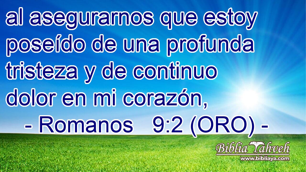  al asegurarnos que estoy poseído de una profunda tristeza y de continuo dolor en mi corazón, 