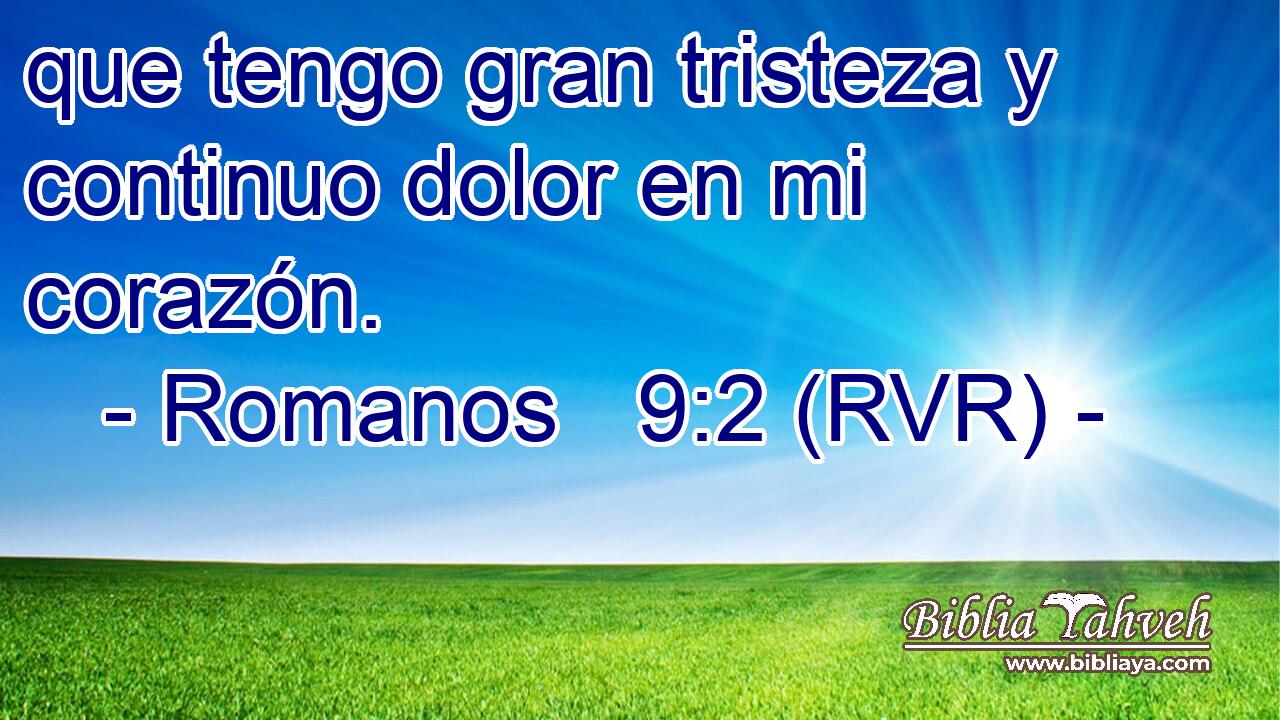 que tengo gran tristeza y continuo dolor en mi corazón.