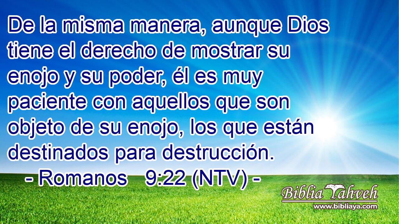 De la misma manera, aunque Dios tiene el derecho de mostrar su enojo y su poder, él es muy paciente con aquellos que son objeto de su enojo, los que están destinados para destrucción.
