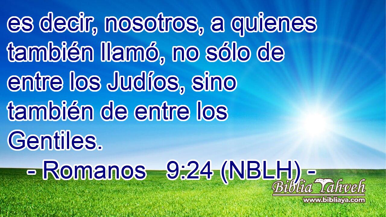  es decir, nosotros, a quienes también llamó, no sólo de entre los Judíos, sino también de entre los Gentiles. 