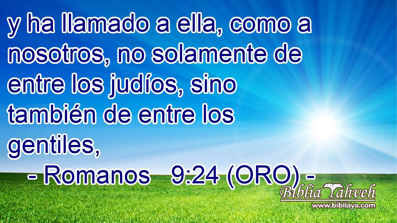  y ha llamado a ella, como a nosotros, no solamente de entre los judíos, sino también de entre los gentiles, 