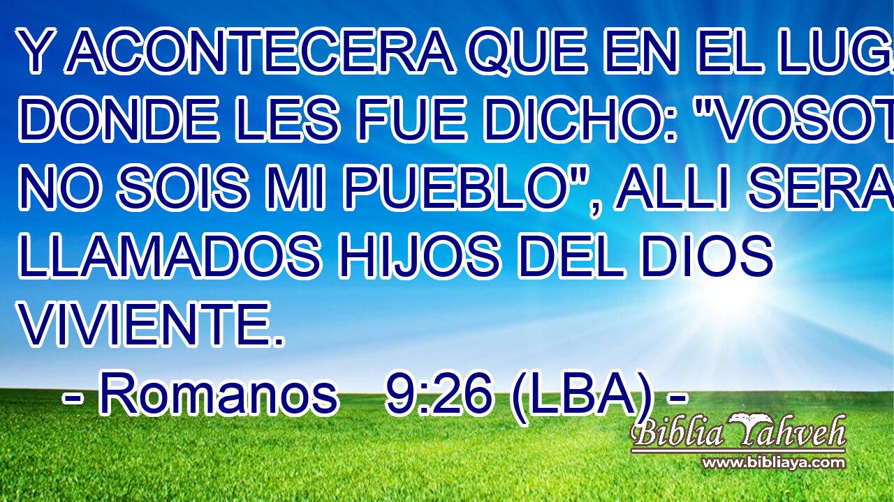 Y ACONTECERA QUE EN EL LUGAR DONDE LES FUE DICHO: 