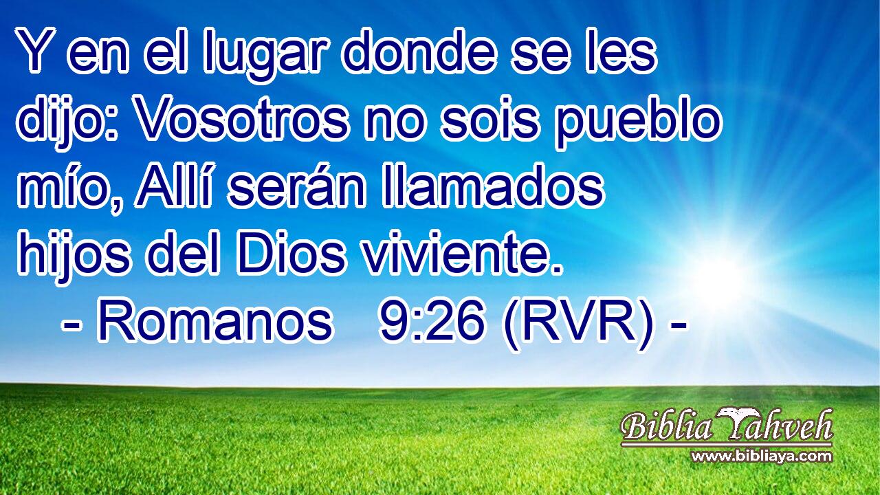Y en el lugar donde se les dijo: Vosotros no sois pueblo mío, Allí serán llamados hijos del Dios viviente.