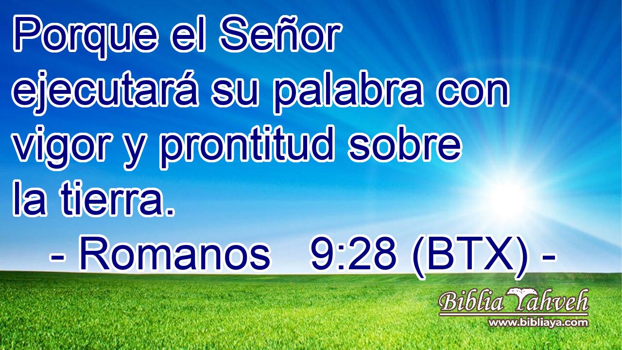 Porque el Señor ejecutará su palabra con vigor y prontitud sobre la tierra.