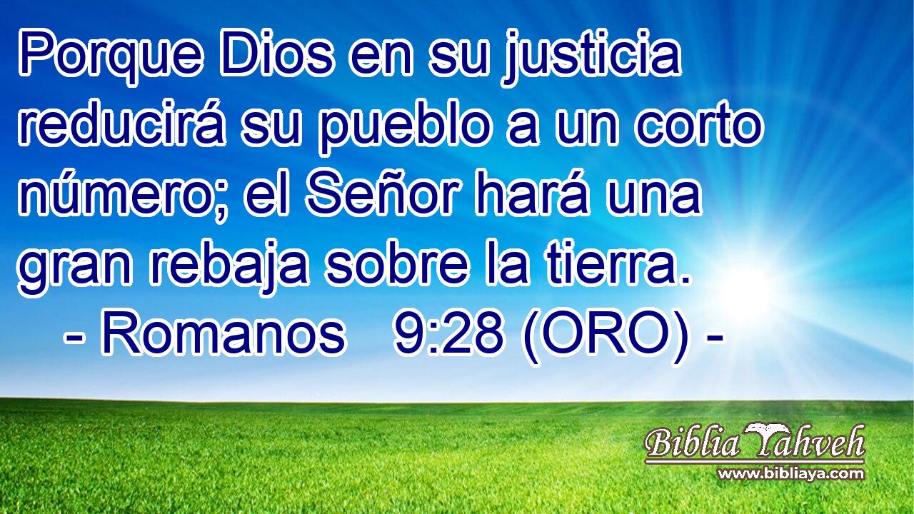  Porque Dios en su justicia reducirá su pueblo a un corto número; el Señor hará una gran rebaja sobre la tierra. 
