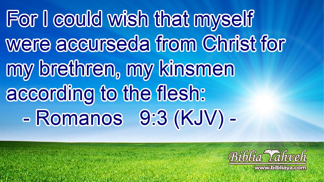For I could wish that myself were accurseda from Christ for my brethren, my kinsmen according to the flesh: