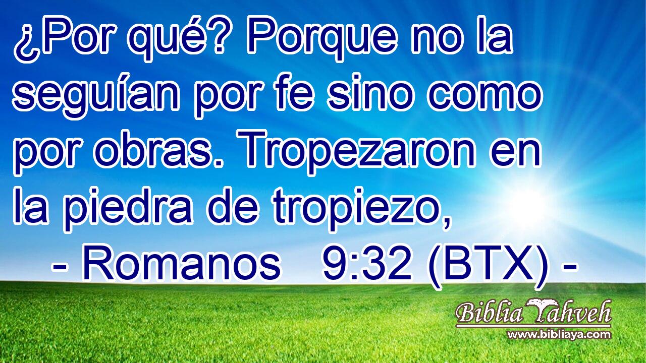¿Por qué? Porque no la seguían por fe sino como por obras. Tropezaron en la piedra de tropiezo,